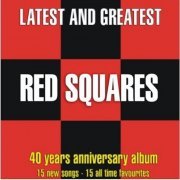 Red Squares - Latest And Greatest (40 Years Anniversary Album) (2006)