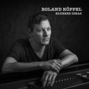 Roland Köppel - Blurred Ideas (2023) [Hi-Res]