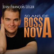 Jean-François Léger - 50 ans de Bossa Nova (2016) [Hi-Res]