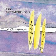 Trio Metamorphosis - A RICUMPENSA (2023) Hi Res