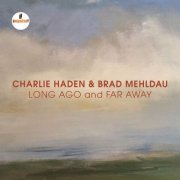 Charlie Haden & Brad Mehldau - Long Ago And Far Away (2018) [CD Rip]