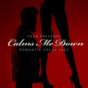 VA - Your Presence Calms Me Down - Romantic Vocal Jazz (2020)