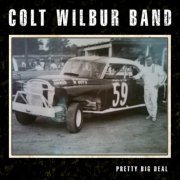 Colt Wilbur Band - Pretty Big Deal (2023)