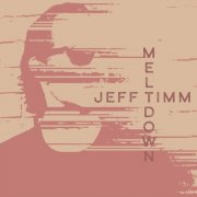 Jeff Timm - Meltdown (2025) Hi-Res