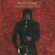 Nate Lepine - Quartet : Vortices (2016)