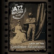 The Jazz Butcher - Last of the Gentleman Adventurers (2012)