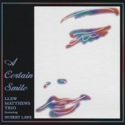 Llew Matthews Trio & Hubert Laws - A Certain Smile (2011)