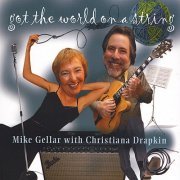 Mike Gellar & Christiana Drapkin – Got The World On A String (2008)