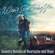 VA - I Can't Stop Loving You: Country Ballads of Heartache and Hope, Vol. 1 (2025)