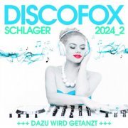 VA - Discofox Schlager 2024.2 - Dazu wird getanzt! (2024) Hi-Res