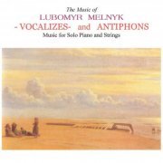 Lubomyr Melnyk - Vocalizes and Antiphons (2006)