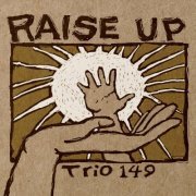 Trio 149 - Raise Up (2018)