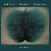 Junji Hirose, Kazuo Imai, Darren Moore - Be Quiet!!! (2023)