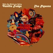 The Pigeons - While the World was Eating Vanilla Fudge (1970) [Hi-Res]