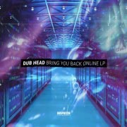 Dub Head - Bring You Back Online LP (2019)