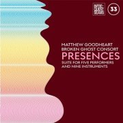 Matthew Goodheart - Presences: Mixed Suite for Five Performers and Nine Instruments (2021) Hi-Res