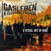 Gasleben & Electric Friends - A Vessel Out of Here (2022)