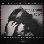 Piccola Accademia degli Specchi, William Susman - Susman: Collision Point (2019) [Hi-Res]