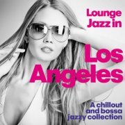 VA - Lounge Jazz in Los Angeles (A Chillout and Bossa Jazzy Collection) (2014)