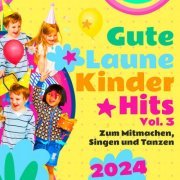 VA - Gute Laune Kinder Hits, Vol. 3 - Zum Mitmachen, Singen und Tanzen (2024)