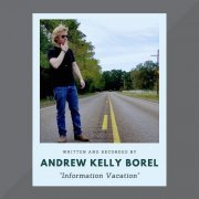 Andrew Kelly Borel - Information Vacation (2019)