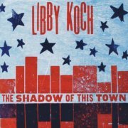 Libby Koch - The Shadow of This Town (2010)