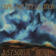 Crime & The City Solution - Just South Of Heaven (2022) [Hi-Res]