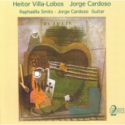 Raphaëlla Smits - Villa-Lobos, H.: 5 Preludes / Cardoso, J.: Homenaxe A Luis Seoane / Ramirez, A.: Alfonsina Y El Mar / Bilhar, S.: Tira A Poeira (1996)