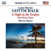 Steven Mayer - Gottschalk: A Night in the Tropics - Solo Piano Music (2015) [Hi-Res]