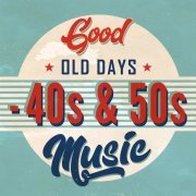 VA - Good Old Days: 40s & 50s Music (2020)