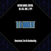 Ted Nugent - Boston Garden, Boston, Ma, Usa. June 3, 1979 (Remastered, Live On Broadcasting) (2025)