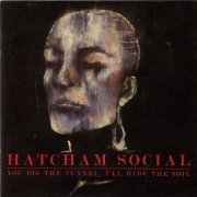 Hatcham Social - You Dig The Tunnel, I'll Hide The Soil (2009)