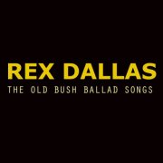 Rex Dallas - The Old Bush Ballad Songs (2016)