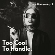 VA - Too Cool to Handle Rock, Blues, & Country Edition (Vol. 2) (2024)