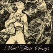 Matt Elliott - Songs (Box Set) (2010)