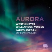 Isabella Burns, Krystel Dib, Greg Stout, Jeremy Powell, Westminster Williamson Voices, James Jordan & James Whitbourn - Aurora (2020)
