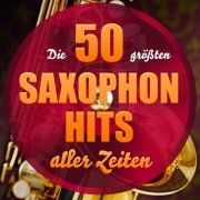 VA - Die 50 Größten Saxophon Hits Aller Zeiten (2015) FLAC