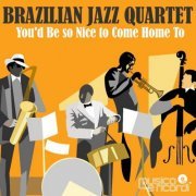 Brazilian Jazz Quartet - You'd Be so Nice to Come Home To (2021)