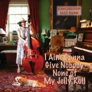 Kimchisoop Jazz Band - I Ain't Gonna Give Nobody None of My Jelly Roll (2023)
