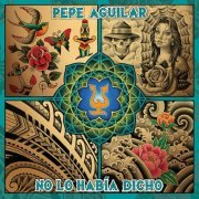 Pepe Aguilar - No Lo Había Dicho (2016)