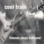 Cool Train - Tolonen Plays Coltrane! (2005)