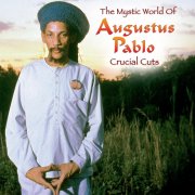 Augustus Pablo - The Mystical World Of Augustus Pablo: Crucial Cuts (2025)