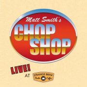 Matt Smith - Chop Shop: Live at Strange Brew (2020)