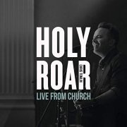 Chris Tomlin - Holy Roar: Live From Church (2019)