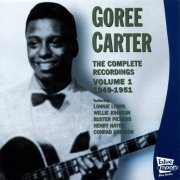 Goree Carter, Conrad Johnson, Willie Johnson, Lonnie Lyons, Henry Hayes, Buster Pickens - The Complete Recordings, Vol. 1 1949-1951 (2013)