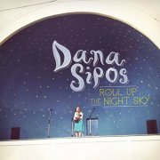 Dana Sipos - Roll up the Night Sky (2015)