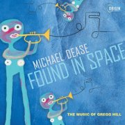 Michael Dease - Found in Space: The Music of Gregg Hill (2024) [Hi-Res]