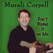 Murali Coryell - Don't Blame it on Me (2007)