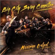 Big City Swing Committee - Maximum Output (2018)