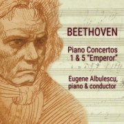 Eugene Albulescu - Beethoven Piano Concertos 1 & 5 "Emperor" (2020)